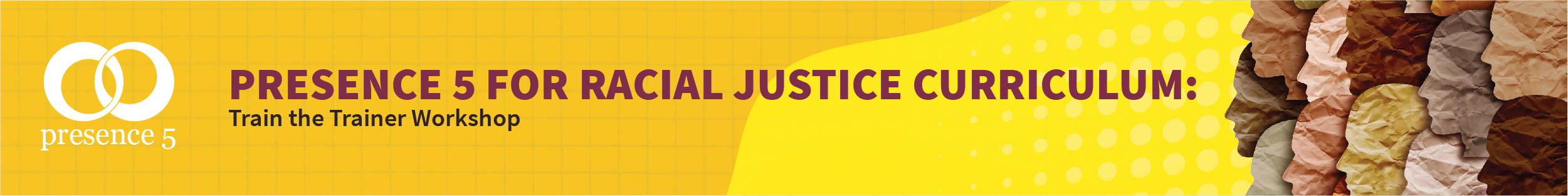 Presence 5 for Racial Justice in Medical Education: Train the Trainer Workshop Banner